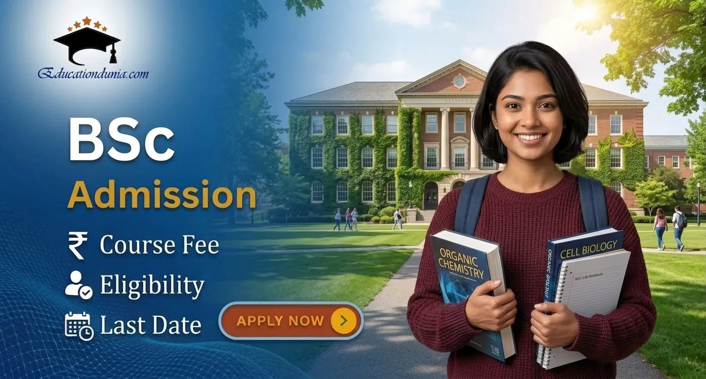 BSc Admission 2026: Admission Process, Eligibility, Last Date