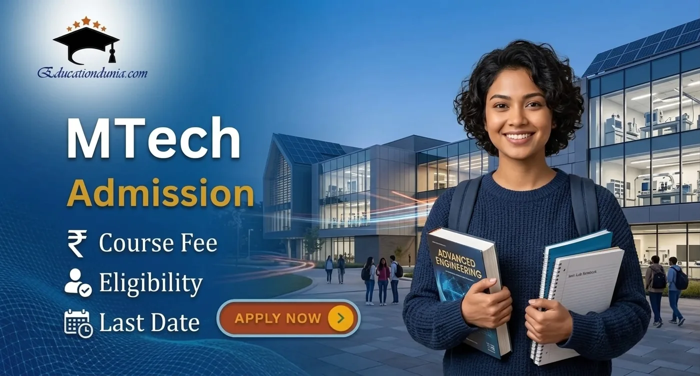 MTech Admission 2026: ELigibility, Course fee, Last date