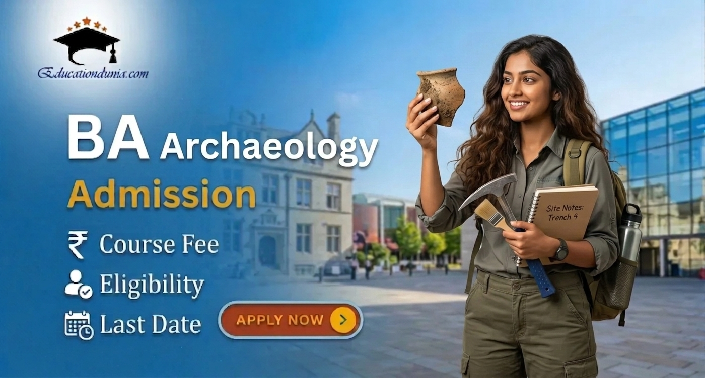 BA Archaeology Admission 2026-27: Last date, Course fee, & Admission Process