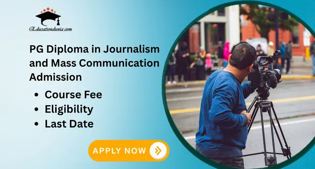 PG Diploma in Journalism and Mass Communication Admission 2026: Last Date, Eligibility & Fees