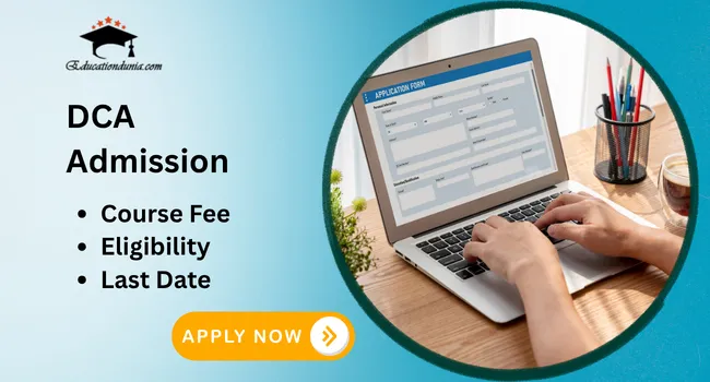 DCA Admission 2026: Last Date, Eligibility & Admission Process