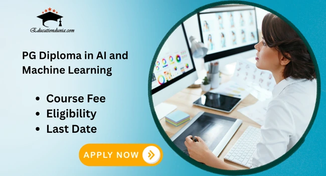 PG Diploma in AI and Machine Learning: Admission Process, Last Date and Fees