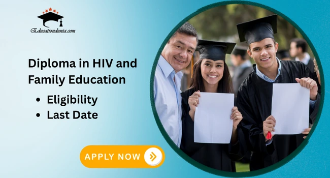 Diploma in HIV and Family Education: Admission Process, Job opportunity and Eligibility