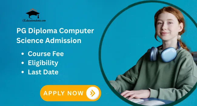 PG Diploma Computer Science Admission 2026 | Last date, Eligibility & Course fee