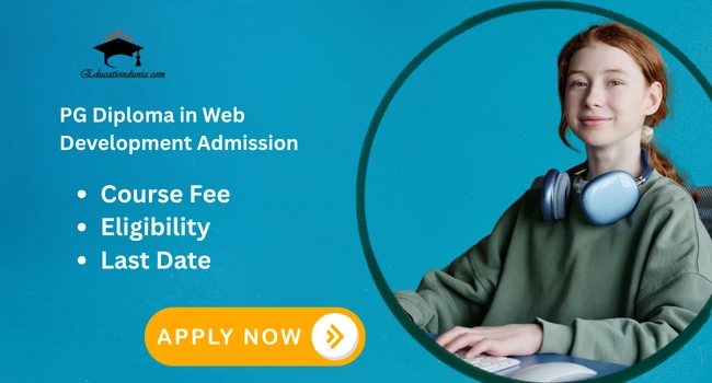 PG Diploma in Web Development Admission: Last Date, Fees and Admission Process