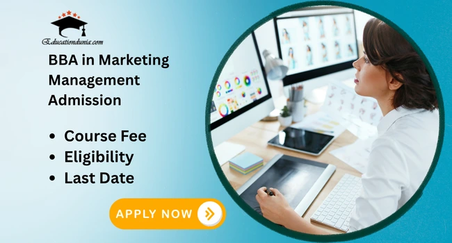 BBA in Marketing Management Admission: Last Date, Courses and Fees