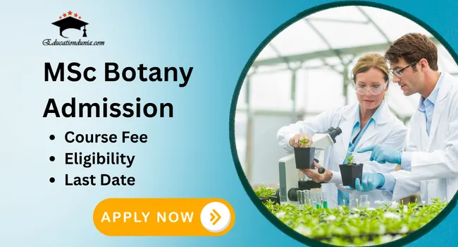 MSc Botany Admission 2026: Last date, Eligibility & Course Fees